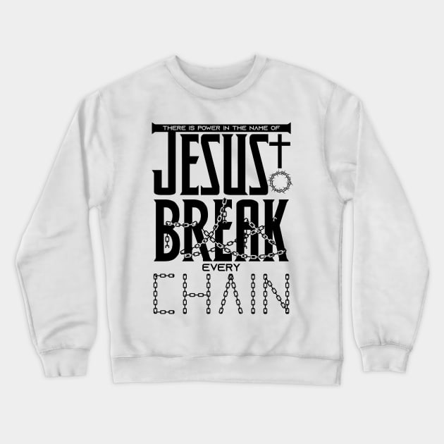 There is power in the name of JESUS to break every chain Crewneck Sweatshirt by Christian ever life